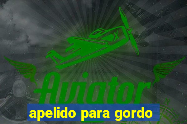 apelido para gordo